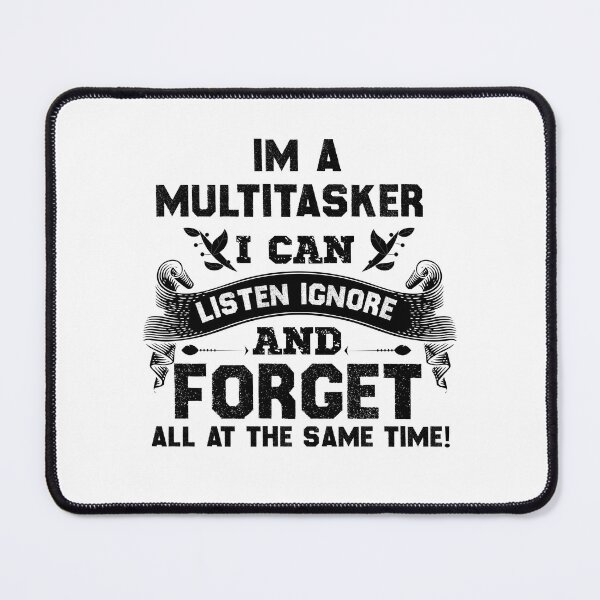 Item preview, multitasking Funny i am a multitasker i can listen ignore and forget all at the same time designed and sold by MotivaChic.