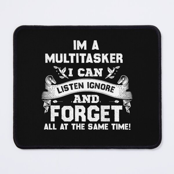 Item preview,  multitasking Funny i am a multitasker i can listen ignore and forget all at the same time designed and sold by MotivaChic.