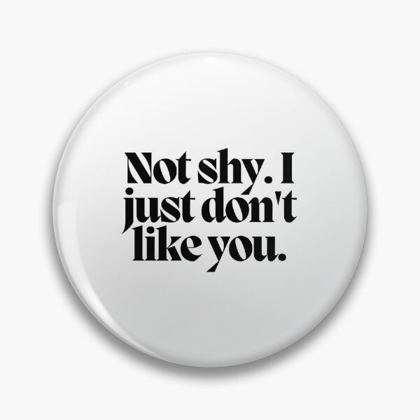 Item preview, Not shy. I just don't like you.  designed and sold by CharmStudio.