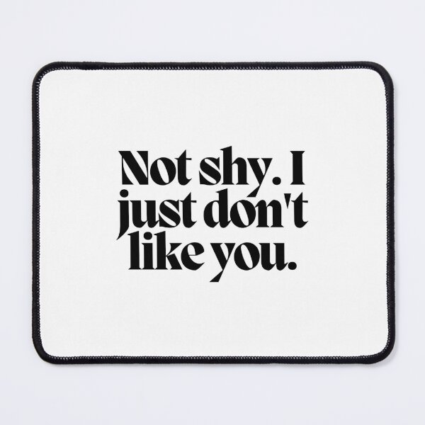 Item preview, Not shy. I just don't like you.  designed and sold by CharmStudio.
