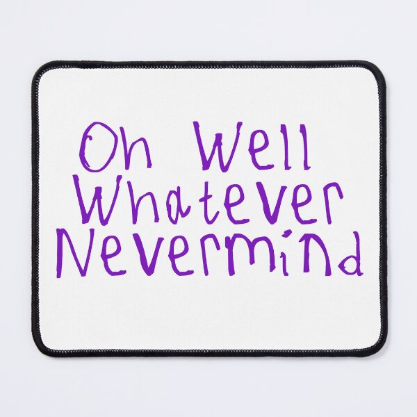 Item preview, Oh Well Whatever Nevermind designed and sold by kinpirks.