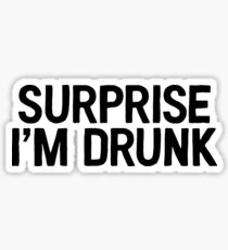 Surprise I’m Drunk Great For Alcohol Drinker Weed Sticker