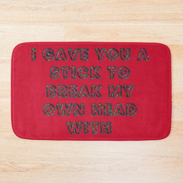 Item preview, I gave you a stick to break my own head with designed and sold by designmari.