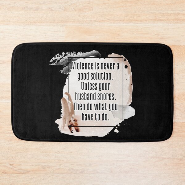 Item preview, Violence is never a good solution. Unless your husband snores. Then do what you have to do. designed and sold by UnCoverDesign.