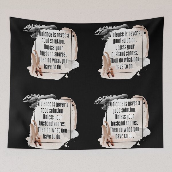 Item preview, Violence is never a good solution. Unless your husband snores. Then do what you have to do. designed and sold by UnCoverDesign.