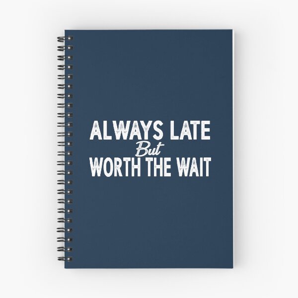 Item preview, Always Late but Worth the Wait designed and sold by PrintTheeTee.