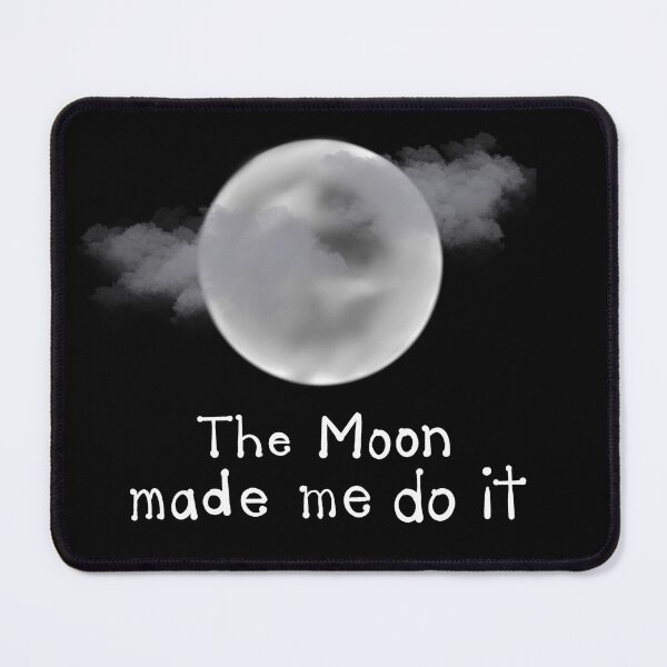 Item preview, The Moon Made Me Do It designed and sold by ArtbyMikkiC.