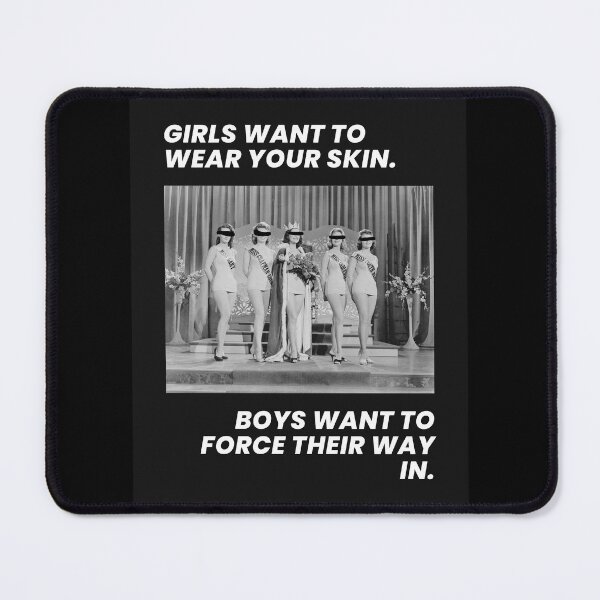 Item preview, Girls Want to Wear Your Skin, Boys Want to Force Their Way In designed and sold by BigEaredRat.