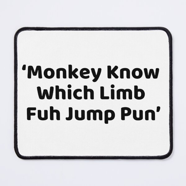 Item preview, Monkey Know Which Limb Fu Jump Pun designed and sold by Lorets-Designs.
