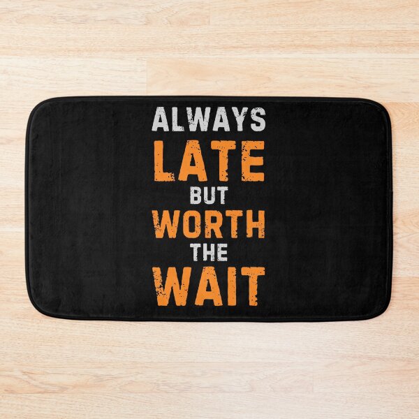Item preview, always late but worth the wait designed and sold by PrintableByZaah.