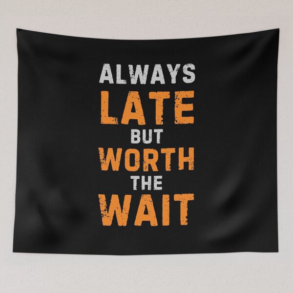 Item preview, always late but worth the wait designed and sold by PrintableByZaah.