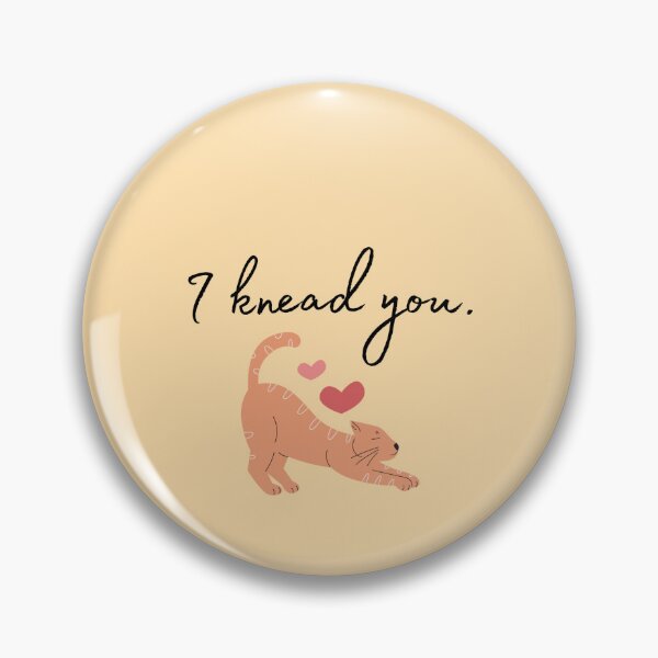 Item preview, I knead you. designed and sold by luckyredskittle.