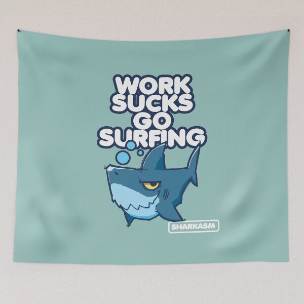 Item preview, Work Sucks go surfing Sharkasm designed and sold by EYESORE ART.