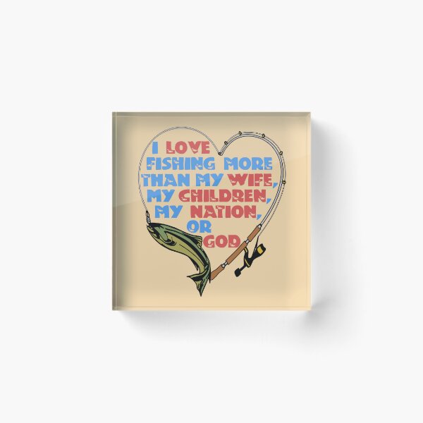 Item preview, I Love Fishing More Than My Wife designed and sold by SpaceDogLaika.