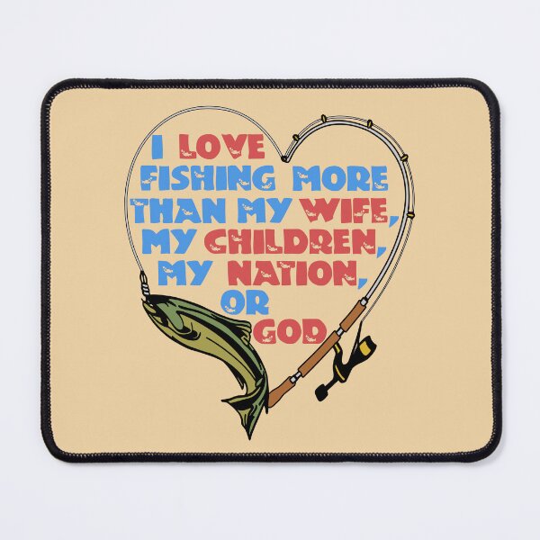 Item preview, I Love Fishing More Than My Wife designed and sold by SpaceDogLaika.