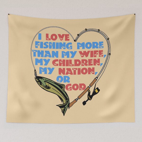 Item preview, I Love Fishing More Than My Wife designed and sold by SpaceDogLaika.