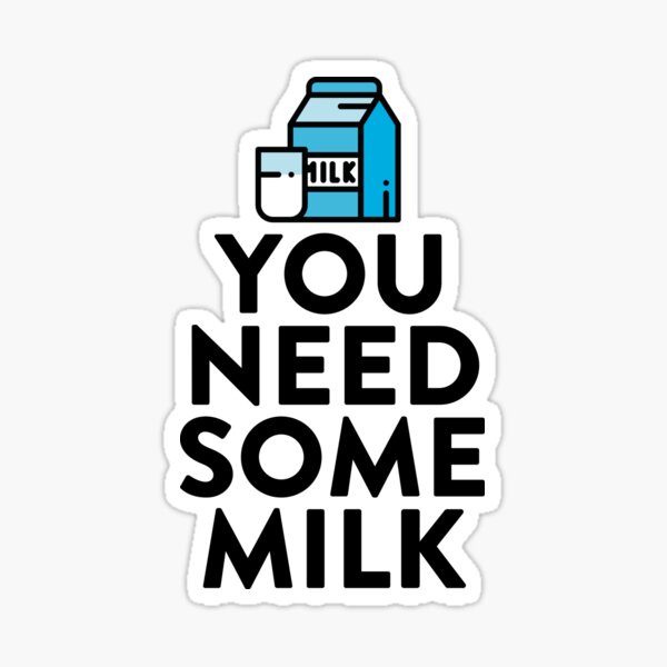 you-need-some-milk-joke-sarcastic-sticker-by-strangestreet-redbubble