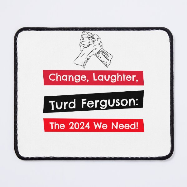 Item preview, Change, Laughter, Turd Ferguson: The 2024 We Need! Turd Ferguson 2024 designed and sold by Printhubs123.
