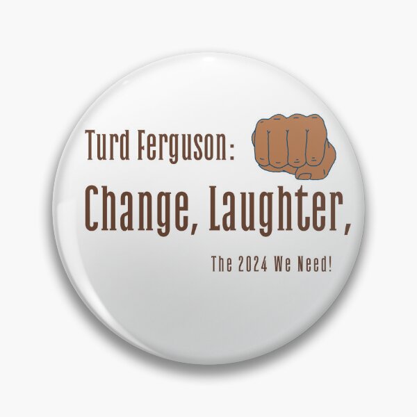 Item preview, Change, Laughter, Turd Ferguson: The 2024 We Need! Turd Ferguson 2024 T-shirt designed and sold by Printhubs123.