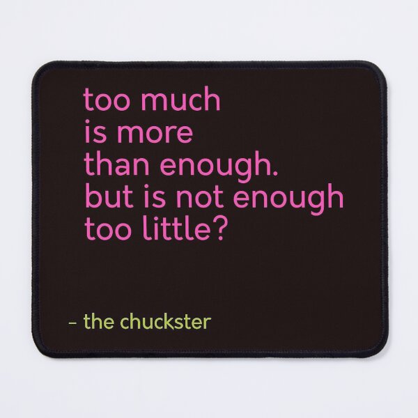 Item preview, Too much is more than enough. but is not enough too little? designed and sold by ChucksterTees.