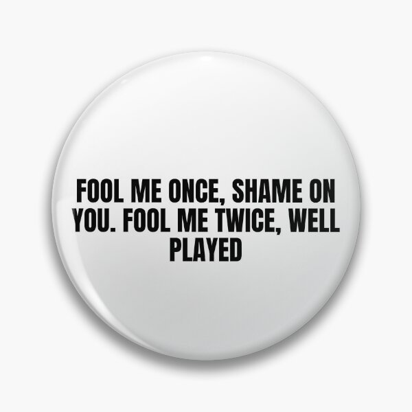 Item preview, "Fool Me Once, Shame on You. Fool Me Twice, Well Played designed and sold by RadiantRoost.