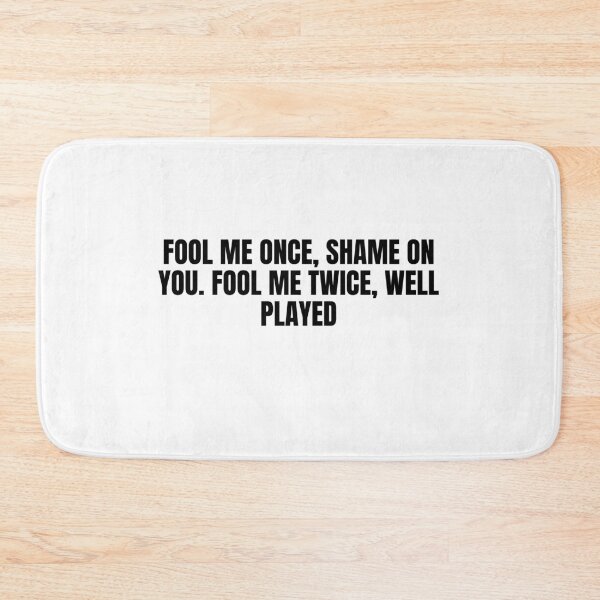 Item preview, "Fool Me Once, Shame on You. Fool Me Twice, Well Played designed and sold by RadiantRoost.