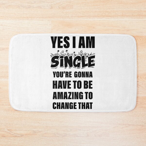 Item preview, Yes I Am Single your Gonna Have To Be Amazing To Change That designed and sold by Slassyat.