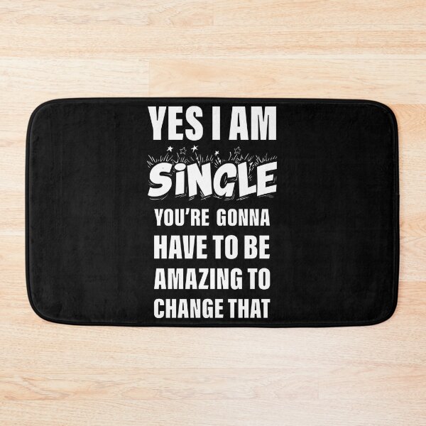 Item preview, Yes I Am Single your Gonna Have To Be Amazing To Change That designed and sold by Slassyat.