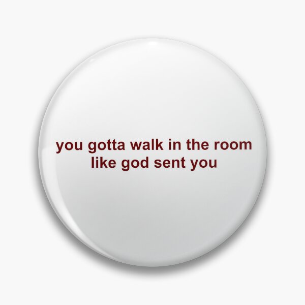 Item preview, you gotta walk in the room like god sent you designed and sold by PricklyPoppy.