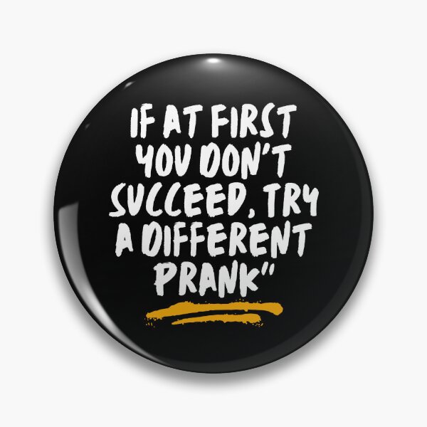 Item preview, If at First You Don't Succeed, Try a Different Prank designed and sold by RadiantRoost.