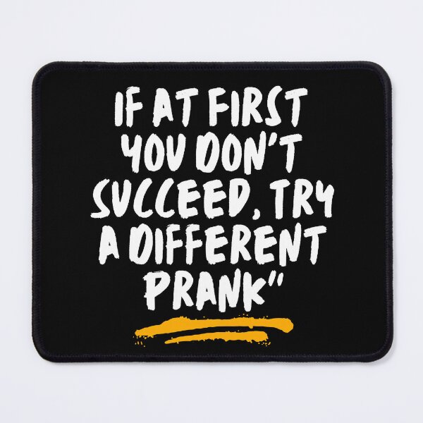 Item preview, If at First You Don't Succeed, Try a Different Prank designed and sold by RadiantRoost.