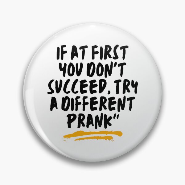 Item preview, If at First You Don't Succeed, Try a Different Prank designed and sold by RadiantRoost.