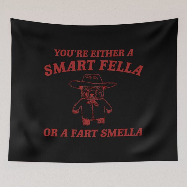 Item preview, You're Either A Smart Fella Or A Fart Smella  designed and sold by SaulBlick.