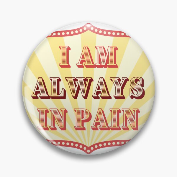 Item preview, I Am Always In Pain - Chronic Pain and Illness - Carnival Design designed and sold by SayWhatYouFeel.