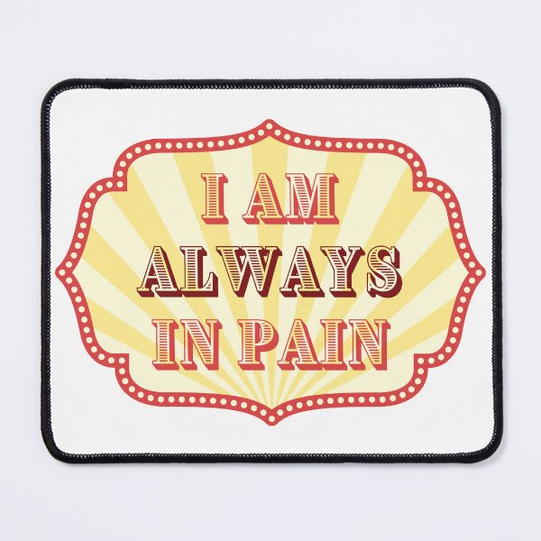 Item preview, I Am Always In Pain - Chronic Pain and Illness - Carnival Design designed and sold by SayWhatYouFeel.