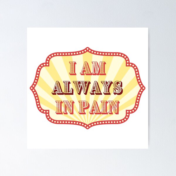 Item preview, I Am Always In Pain - Chronic Pain and Illness - Carnival Design designed and sold by SayWhatYouFeel.