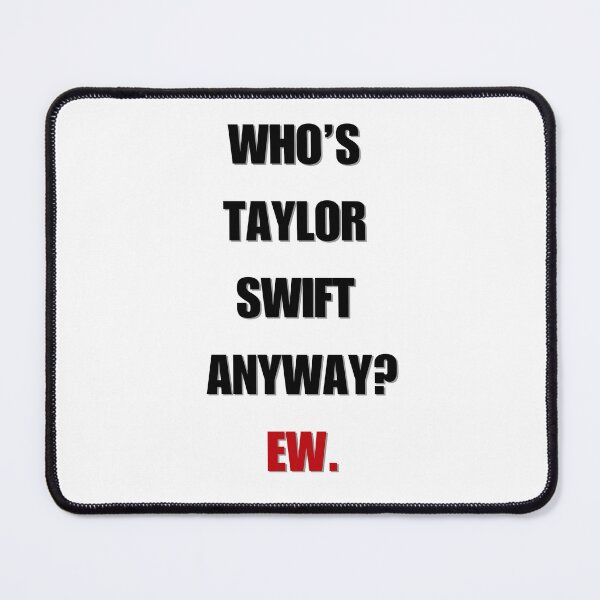 Item preview, Who's Taylor Swift Anyway? Ew designed and sold by LisaTrincaArt.