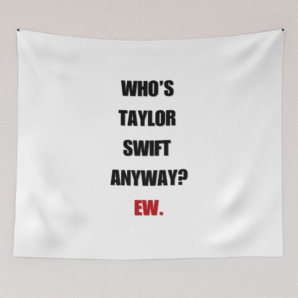 Item preview, Who's Taylor Swift Anyway? Ew designed and sold by LisaTrincaArt.