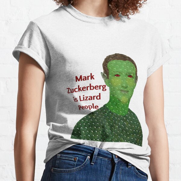 Mark Zuckerberg Is A Lizard Person.  Classic T-Shirt