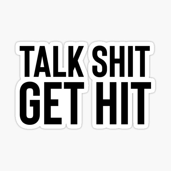 Talk Sh*t Get Hit Great For Sarcasm Funny Sticker