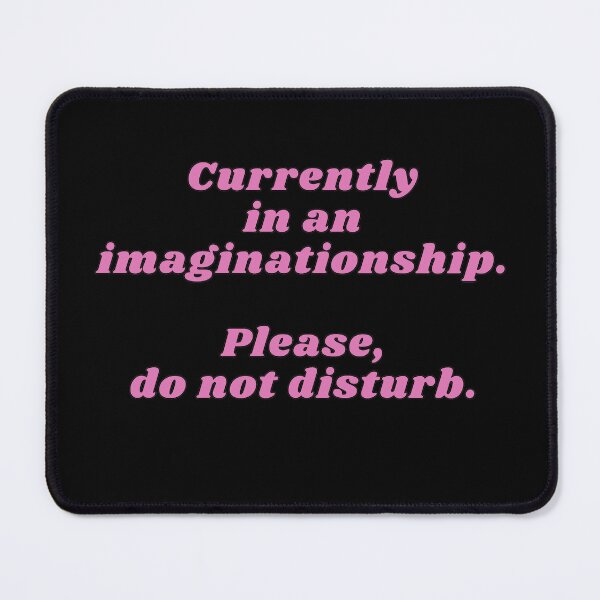 Item preview, Currently in an imaginationship please do not disturb designed and sold by HugSomeNettles.
