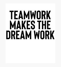 Teamwork Makes The Dream Work Great For Motivation Mindful Photographic Print