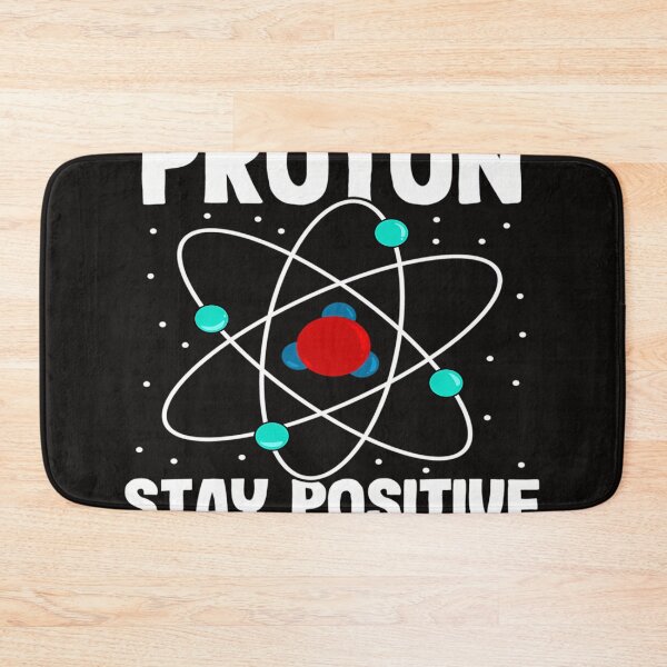 Item preview, Be Like A Proton Stay Positive designed and sold by MOLARGIBRISBY.