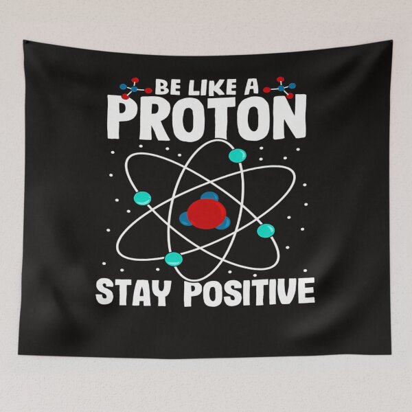 Item preview, Be Like A Proton Stay Positive designed and sold by MOLARGIBRISBY.