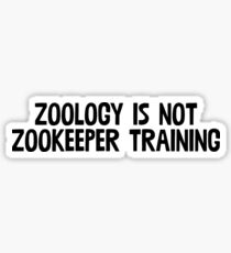 Zoology Is Not Zookeeper Training / Sarcasm Funny Sticker