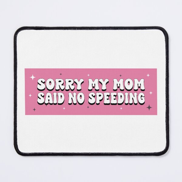 Item preview, Sorry My Mom Said No Speeding Funny Car Bumper designed and sold by BUMPER-STICKERS.