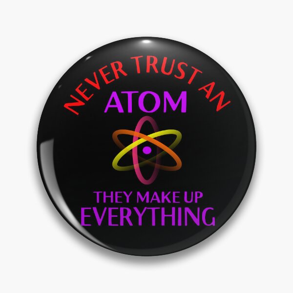 Item preview, Never trust an Atom they make up everything designed and sold by Colorfulman.