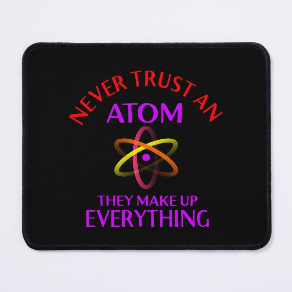 Item preview, Never trust an Atom they make up everything designed and sold by Colorfulman.