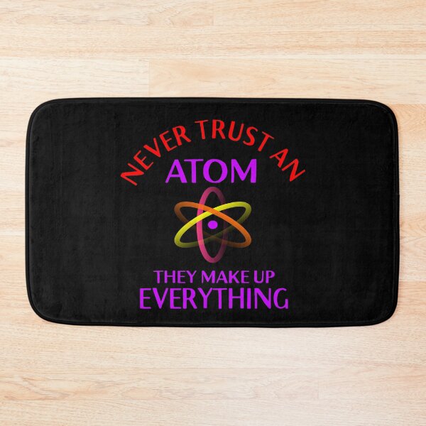 Item preview, Never trust an Atom they make up everything designed and sold by Colorfulman.
