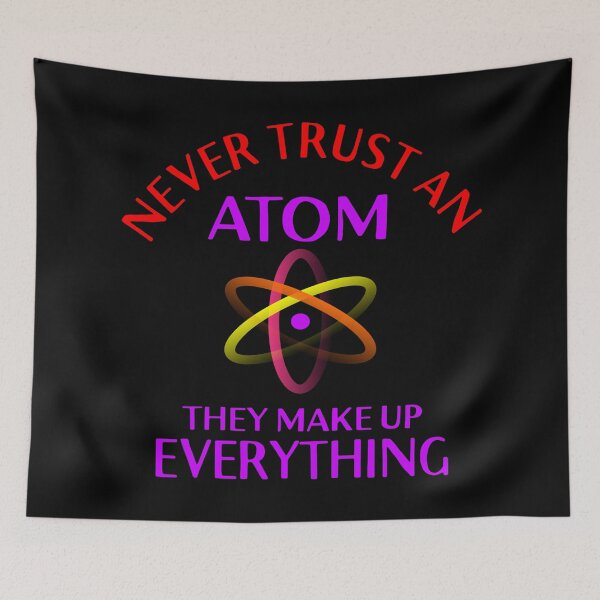 Item preview, Never trust an Atom they make up everything designed and sold by Colorfulman.